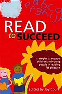 Read to Succeed : Strategies to Engage Children and Young People in Reading for Pleasure (Paperback)