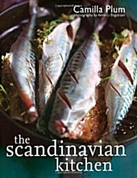 The Scandinavian Kitchen : Over 100 Essential Ingredients with 200 Authentic Recipes (Hardcover)