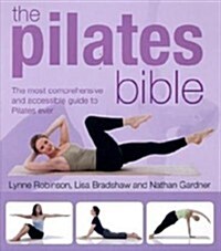 The Pilates Bible : The most comprehensive and accessible guide to Pilates ever (Paperback)