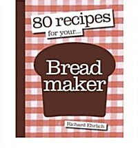 80 Recipes for Your Bread Maker (Paperback)
