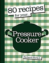 80 Recipes for Your Pressure Cooker (Paperback)