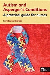 Autism and Aspergers Conditions : A Practical Guide for Nurses (Paperback)