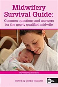 Midwifery Survival Guide : Common Questions and Answers for the Newly Qualified Midwife (Paperback)