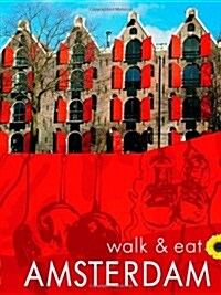 Walk & Eat Amsterdam : Walks, restaurants and recipes (Paperback)