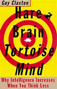 Hare Brain, Tortoise Mind : Why Intelligence Increases When You Think Less (Paperback)