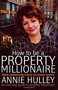 How To Be A Property Millionaire : From Coronation Street to Canary Wharf (Paperback)
