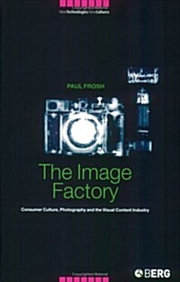 The Image Factory : Consumer Culture, Photography and the Visual Content Industry (Paperback)