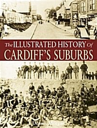 Illustrated History of Cardiffs Suburbs (Hardcover)