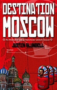 Destination Moscow : An Alternative Look at Manchester Uniteds Season (Paperback)