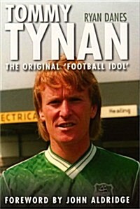 Tommy Tynan : The Original Football Idol (Hardcover)