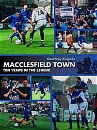 Macclesfield Town : Ten Years in the League (Hardcover)