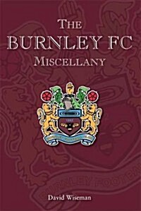 Burnley FC Miscellany (Hardcover)