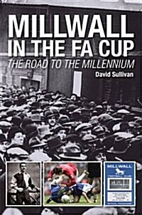 Millwall in the FA Cup : The Road to the Millenium (Hardcover)