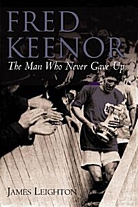 Fred Keenor : The Man Who Never Gave Up (Hardcover)