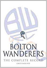 Bolton Wanderers : The Complete Record (Hardcover)