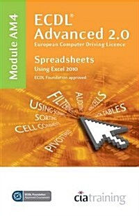 ECDL Advanced Syllabus 2.0 Module AM4 Spreadsheets Using Excel 2010 (Spiral Bound)
