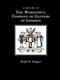 A History of the Worshipful Company of Glovers of London (Hardcover)