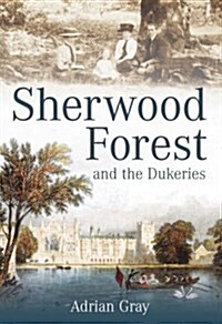 Sherwood Forest and the Dukeries (Hardcover)