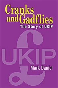 Cranks and Gadflies : The Story of Ukip (Hardcover)