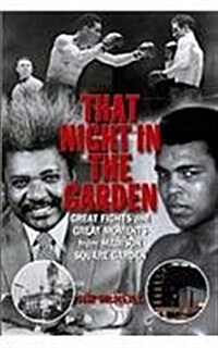 That Night in the Garden : Great Fights and Great Moments from Madison Square Gardens (Paperback, New ed)