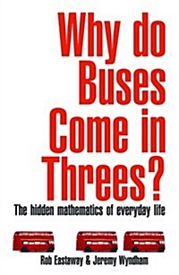 Why Do Buses Come in Threes? : The Hidden Maths of Everyday Life (Paperback)