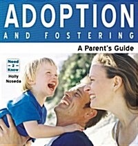 Adoption and Fostering : A Parents Guide (Paperback)