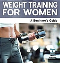 Weight Training for Women : A Beginners Guide (Paperback)