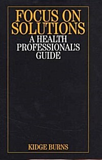 Focus on Solutions: A Health Professionals Guide (Paperback)