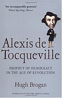 Alexis de Tocqueville : Prophet of Democracy in the Age of Revolution (Paperback)