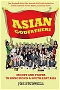 Asian Godfathers : Money and Power in Hong Kong and South East Asia (Paperback, Main)