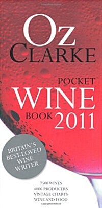 Oz Clarke Pocket Wine Book, 2011 : 7500 Wines, 4000 Producers, Vintage Charts, Wine and Food (Hardcover)