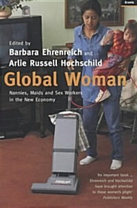 Global Woman : Nannies, Maids and Sex Workers in the New Economy (Paperback)