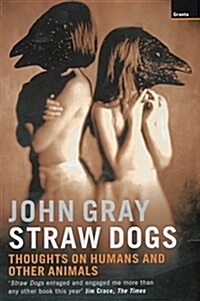 Straw Dogs : Thoughts on Humans and Other Animals (Paperback, New ed)