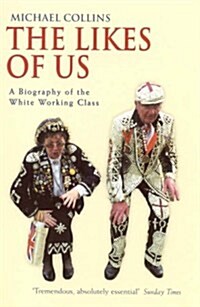 The Likes Of Us : A Biography Of The White Working Class (Paperback)