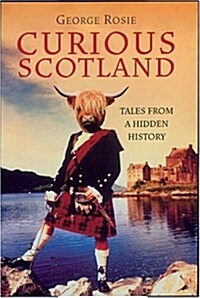 Curious Scotland : Tales From A Hidden History (Paperback)