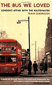The Bus We Loved : Londons Affair With The Routemaster (Paperback)