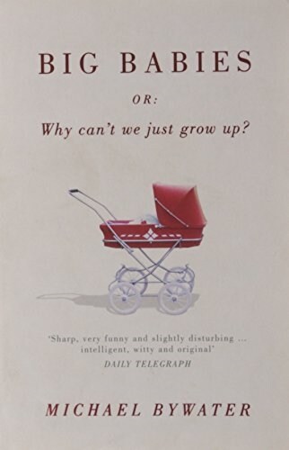 Big Babies : or: Why Cant We Just Grow Up? (Paperback)