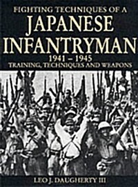 Fighting Techniques of a Japanese Infantryman 1941-1945 : Training, Technique and Weapons (Paperback, UK ed.)