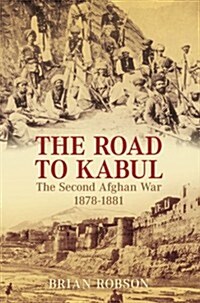 The Road to Kabul : The Second Afghan War 1878-1881 (Paperback)