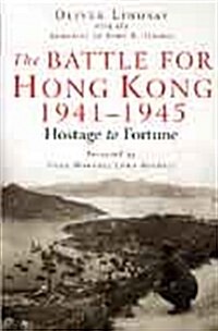 The Battle For Hong Kong 1941-1945 : Hostage to Fortune (Paperback)