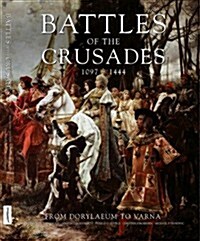 Battles of the Crusades 1097-1444 : From Dorylaeum to Varna (Paperback, UK ed.)