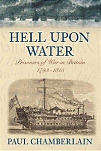 Hell Upon Water : Prisoners of War in Britain 1793-1815 (Hardcover)