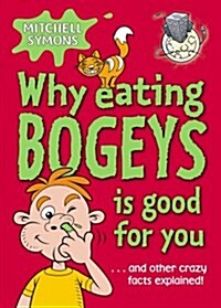 Why Eating Bogeys is Good for You (Paperback)