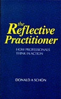 The Reflective Practitioner : How Professionals Think in Action (Paperback, New ed)