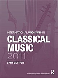 International Whos Who in Classical Music 2011 (Hardcover, 27 ed)