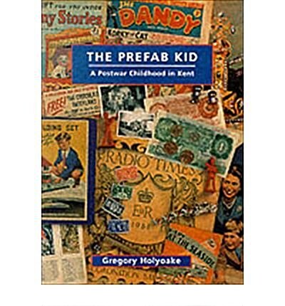 The Prefab Kid : A Postwar Childhood in Kent (Paperback)