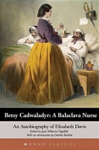 Betsy Cadwaladyr: A Balaclava Nurse: An Autobiography of Elizabeth Davis (Paperback, 2, Second Edition)