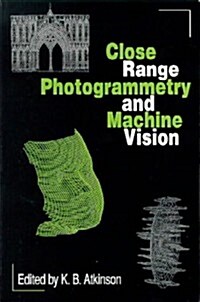 Close Range Photogrammetry and Machine Vision (Paperback)