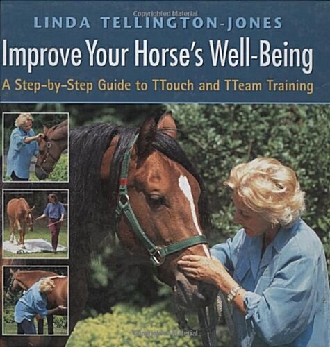 Improve Your Horses Well-being : A Step-by-step Guide to TTouch and TTeam Training (Hardcover)