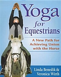 Yoga for Equestrians : A New Path for Achieving Union with the Horse (Paperback)